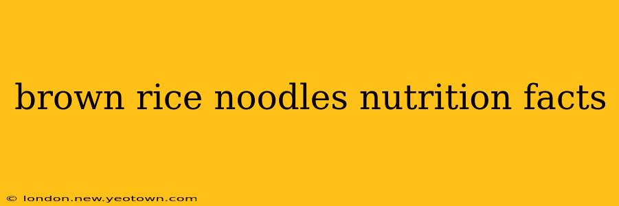 brown rice noodles nutrition facts