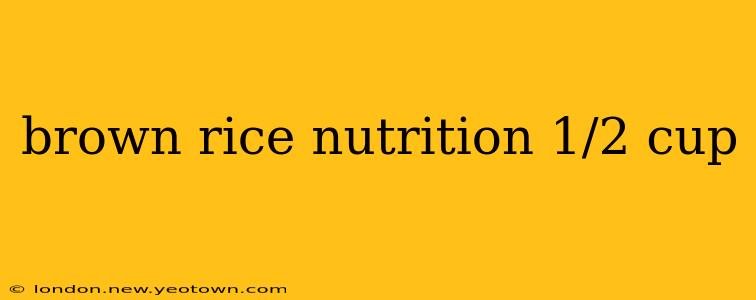 brown rice nutrition 1/2 cup