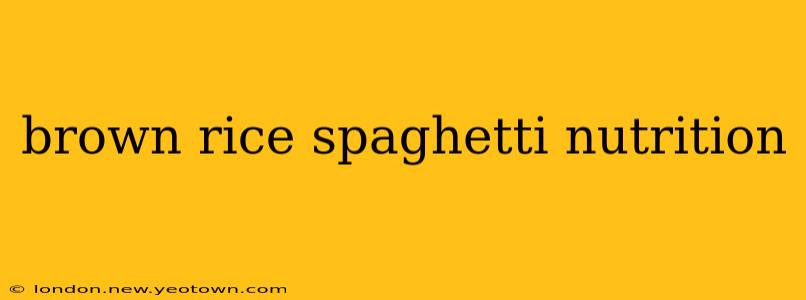 brown rice spaghetti nutrition