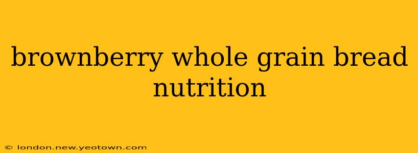 brownberry whole grain bread nutrition