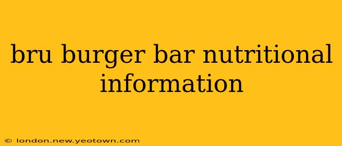 bru burger bar nutritional information