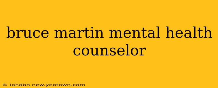 bruce martin mental health counselor