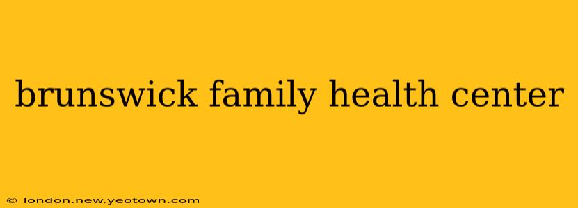 brunswick family health center