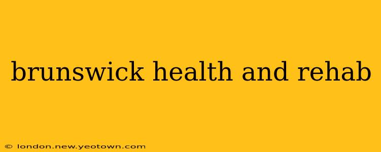 brunswick health and rehab