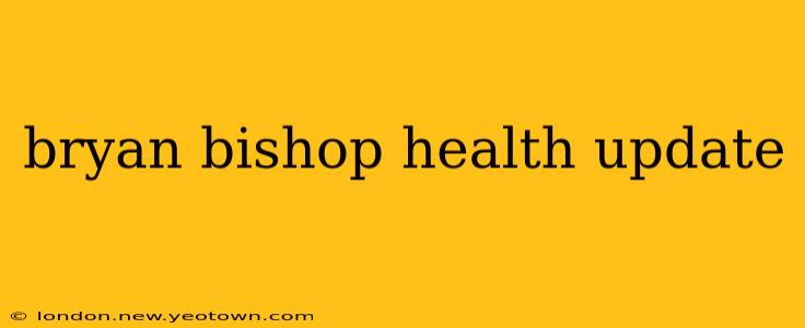 bryan bishop health update