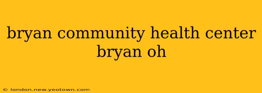 bryan community health center bryan oh