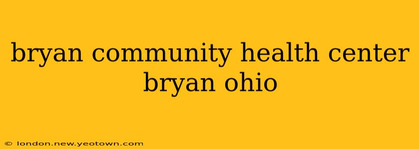 bryan community health center bryan ohio