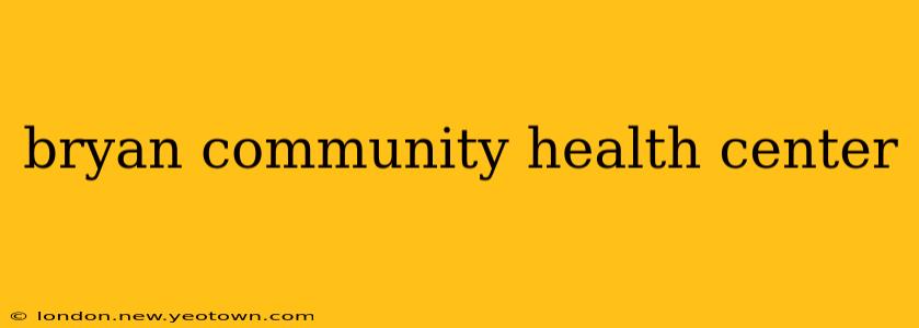 bryan community health center