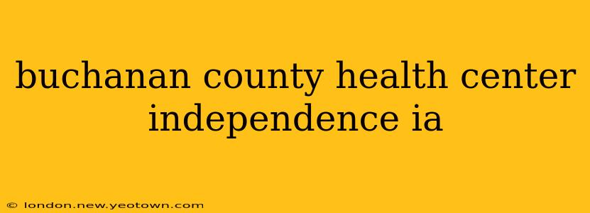 buchanan county health center independence ia