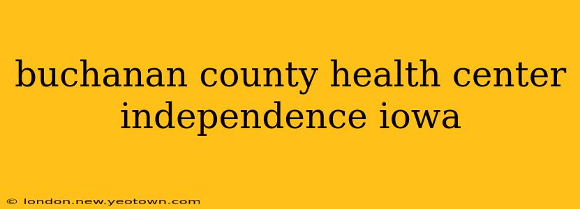 buchanan county health center independence iowa