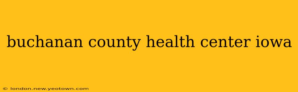 buchanan county health center iowa