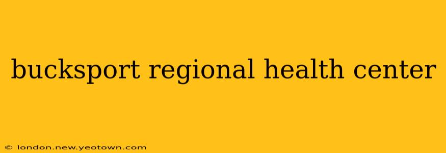 bucksport regional health center