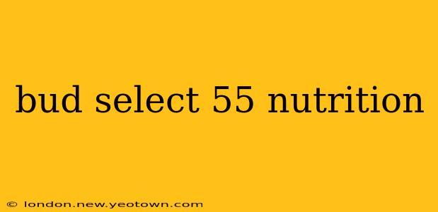 bud select 55 nutrition