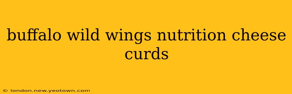 buffalo wild wings nutrition cheese curds