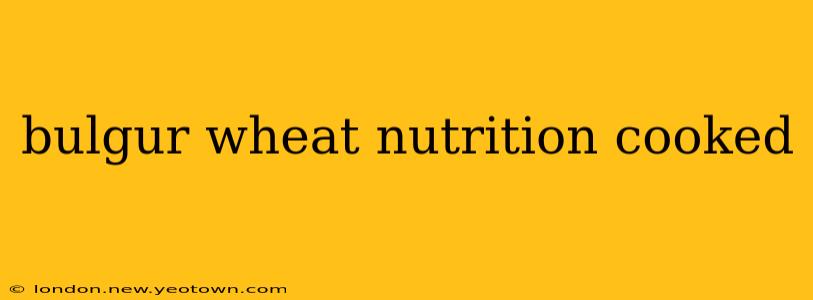 bulgur wheat nutrition cooked