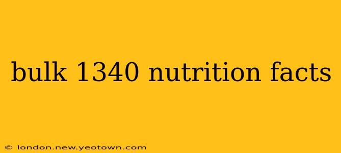 bulk 1340 nutrition facts