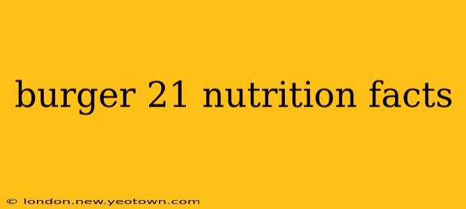 burger 21 nutrition facts