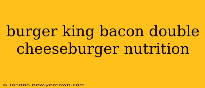 burger king bacon double cheeseburger nutrition