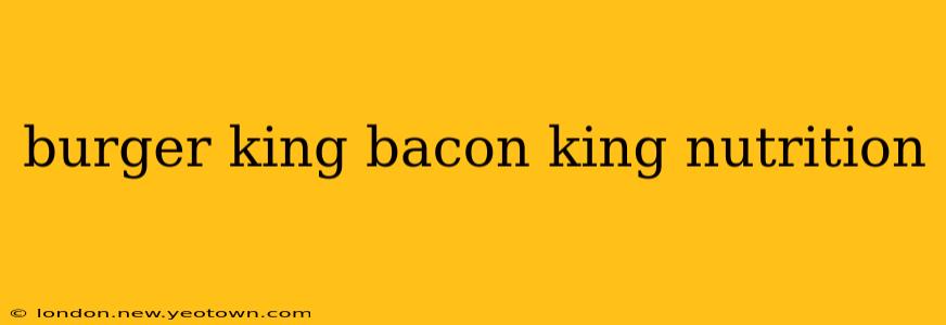 burger king bacon king nutrition
