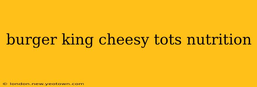 burger king cheesy tots nutrition