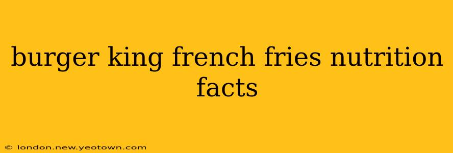 burger king french fries nutrition facts