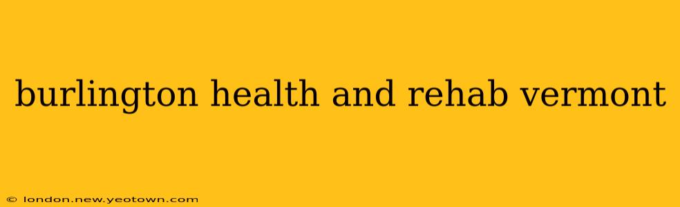 burlington health and rehab vermont