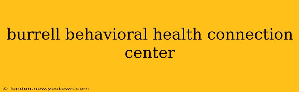 burrell behavioral health connection center