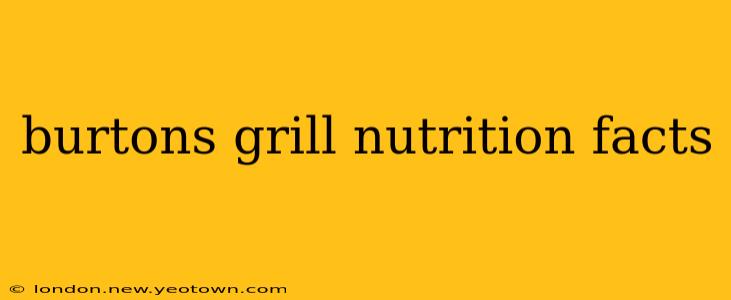 burtons grill nutrition facts