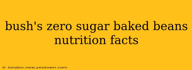 bush's zero sugar baked beans nutrition facts
