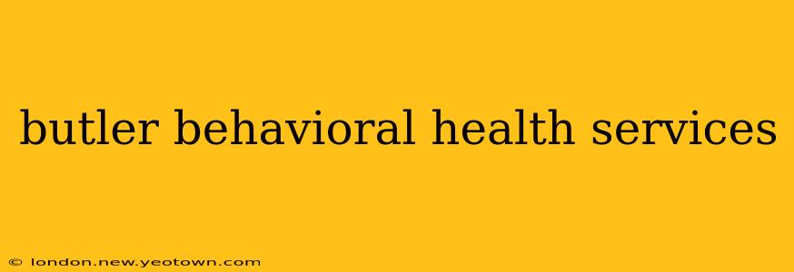 butler behavioral health services