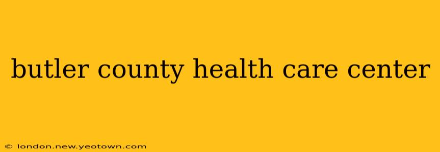 butler county health care center