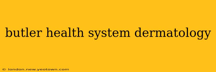 butler health system dermatology