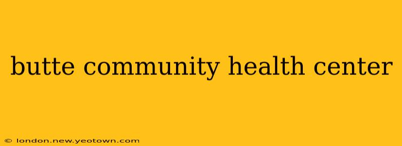 butte community health center