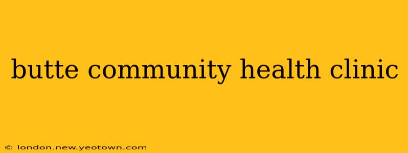 butte community health clinic