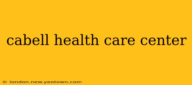 cabell health care center