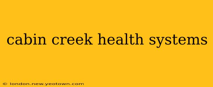 cabin creek health systems