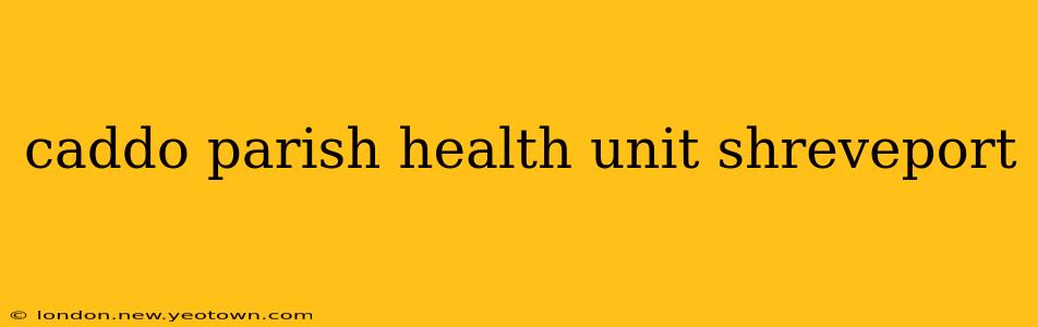caddo parish health unit shreveport