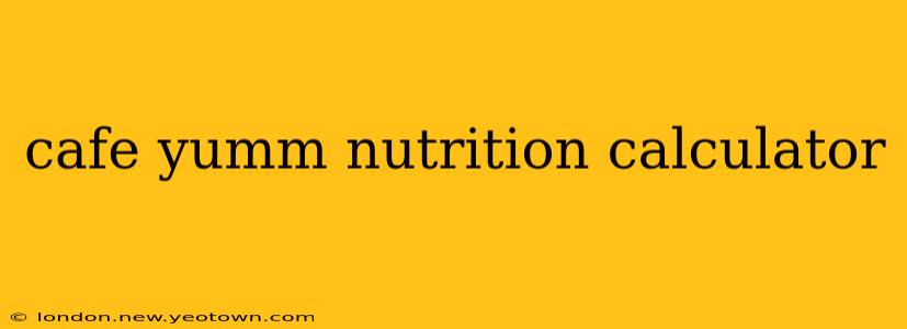 cafe yumm nutrition calculator