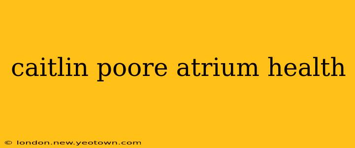 caitlin poore atrium health