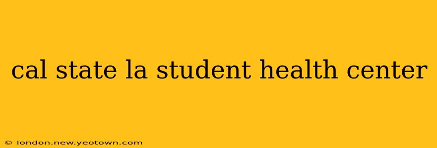 cal state la student health center