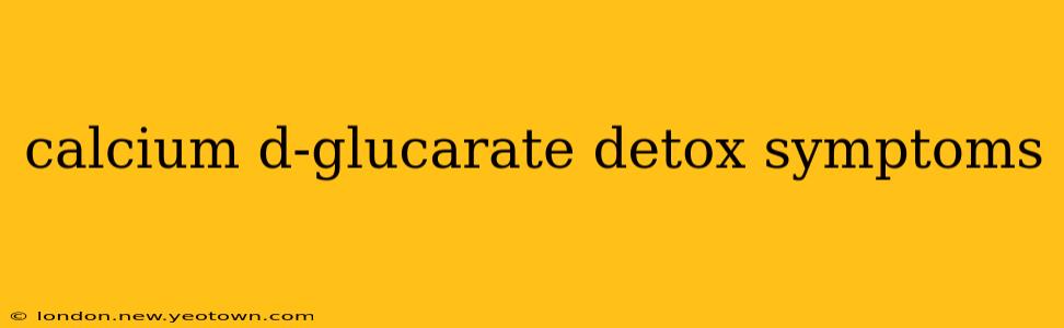 calcium d-glucarate detox symptoms