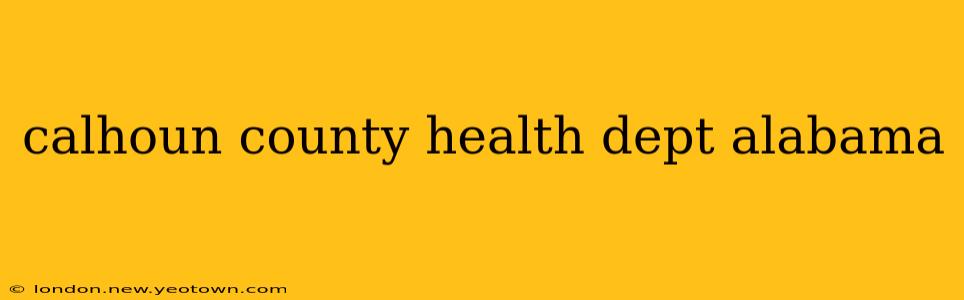 calhoun county health dept alabama