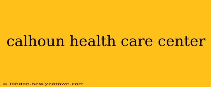 calhoun health care center