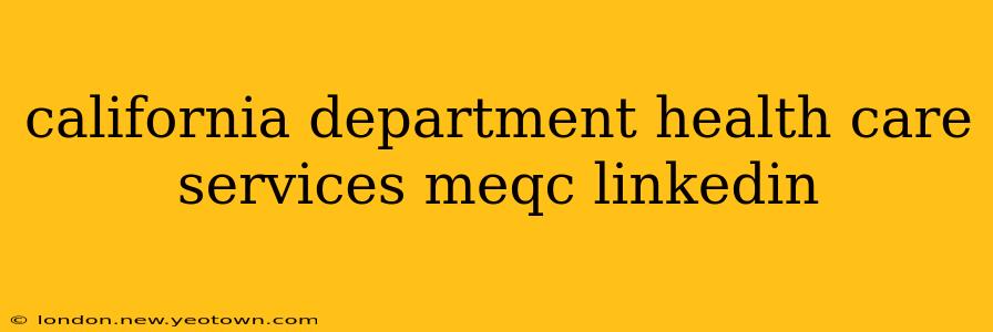 california department health care services meqc linkedin