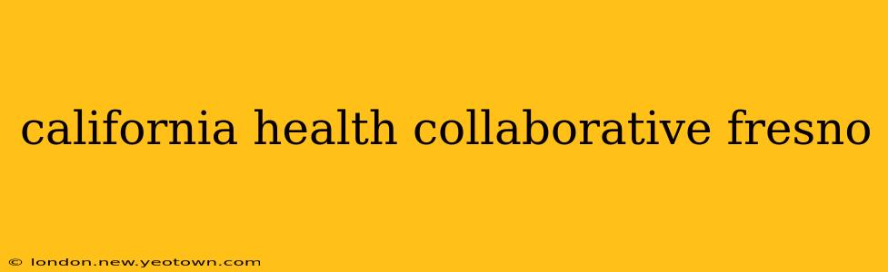 california health collaborative fresno
