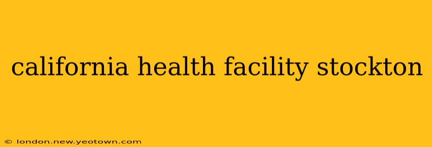 california health facility stockton