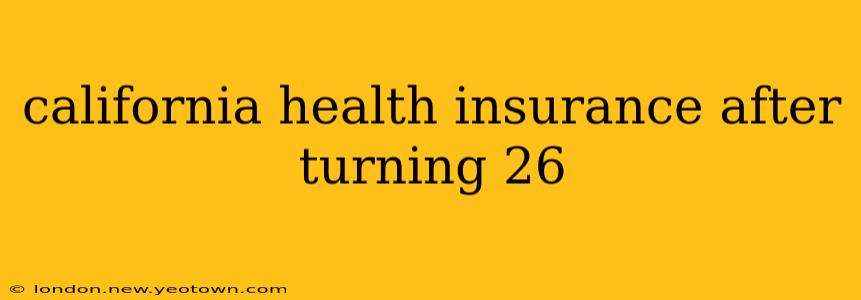 california health insurance after turning 26