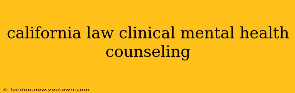 california law clinical mental health counseling
