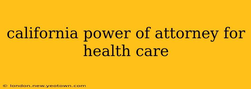 california power of attorney for health care
