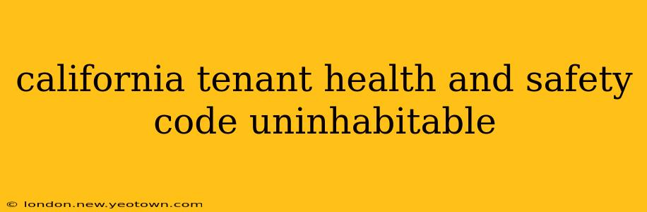 california tenant health and safety code uninhabitable